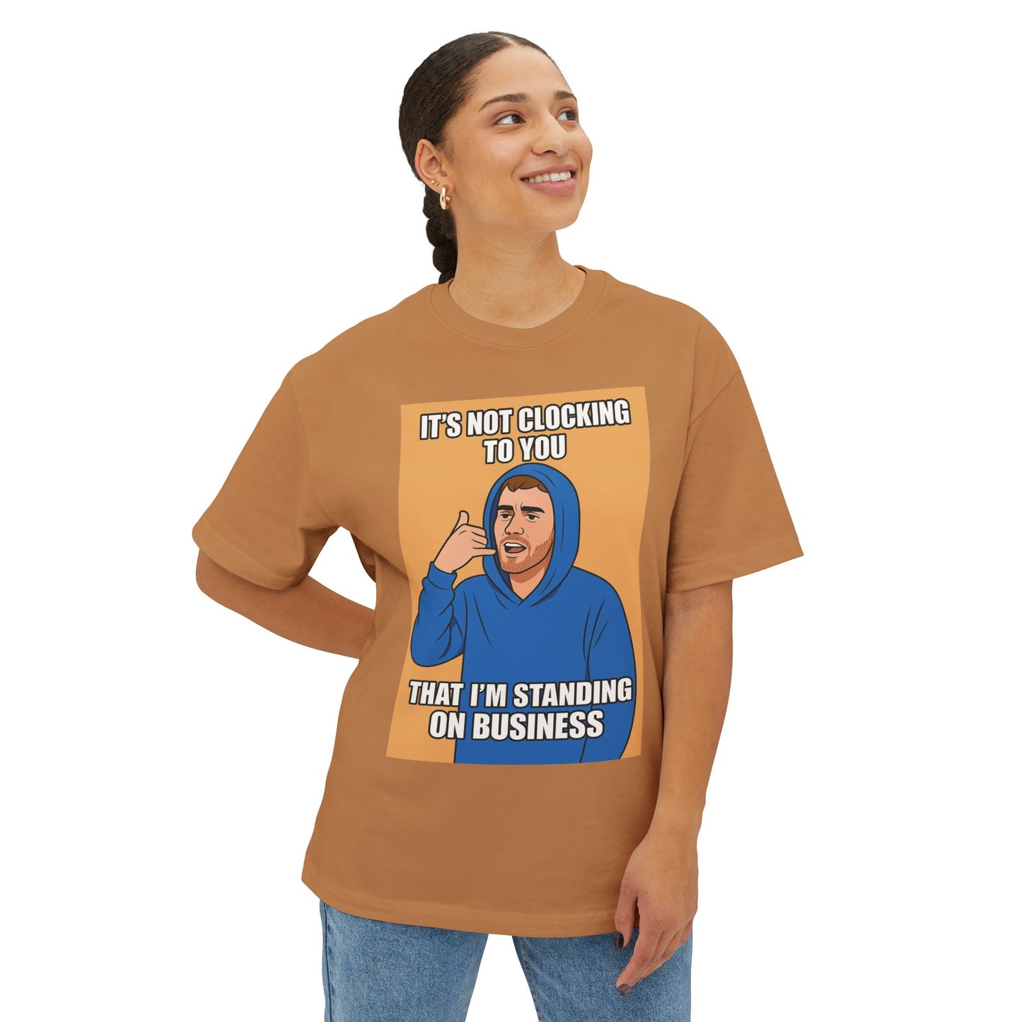 It’s Not Clocking To You That I’m Standing On Business – Meme Oversized Tee