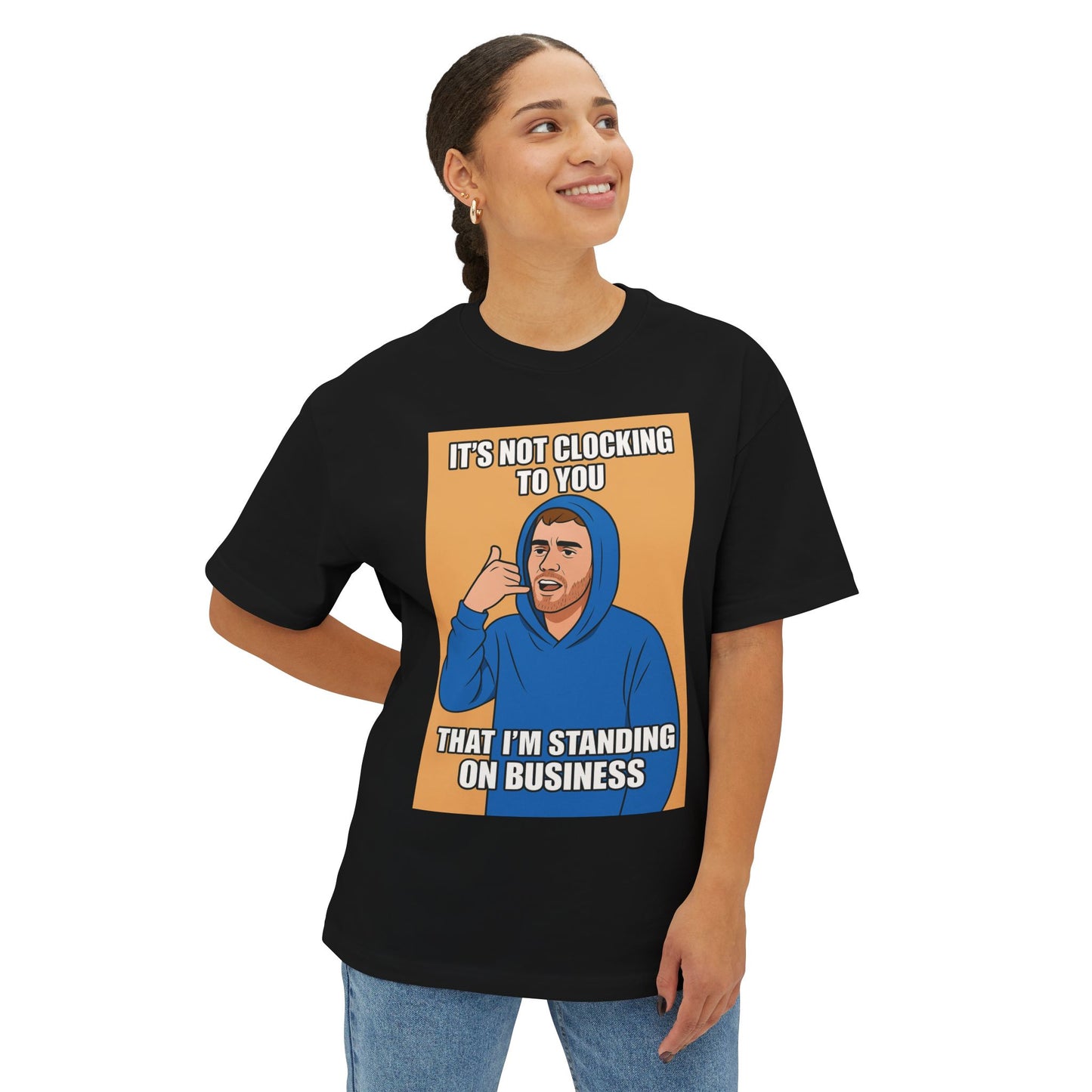 It’s Not Clocking To You That I’m Standing On Business – Meme Oversized Tee