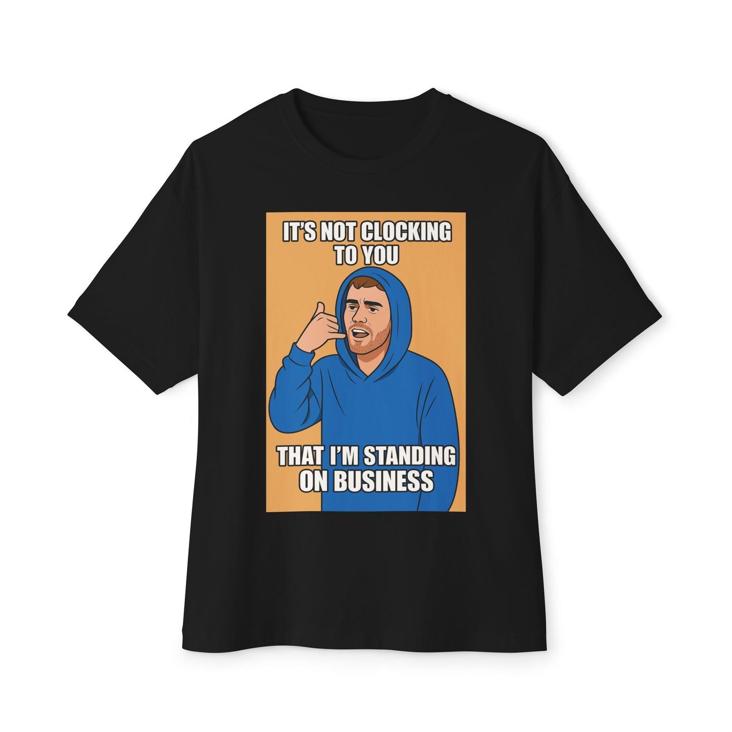 It’s Not Clocking To You That I’m Standing On Business – Meme Oversized Tee